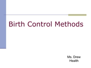 Birth Control Methods Ms. Drew Health 