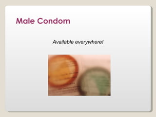 Male Condom

       Available everywhere!
 