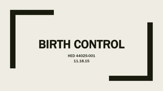 BIRTH CONTROL
HED 44025-001
11.18.15
 