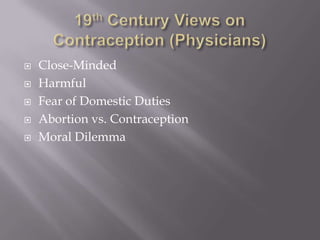 19th Century Views on Contraception (Physicians)Close-MindedHarmfulFear of Domestic DutiesAbortion vs. ContraceptionMoral Dilemma