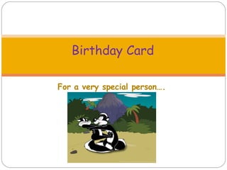 For a very special person…. Birthday Card 