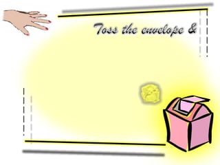 Toss the envelope &