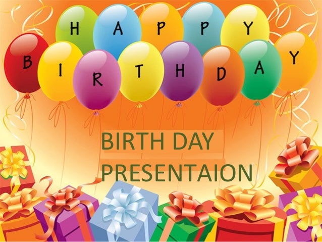 Birthday presentation Birthday presentation