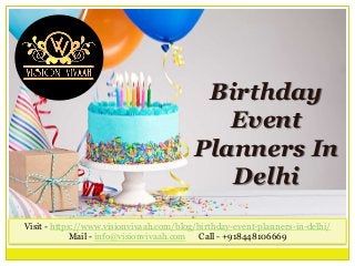 Birthday
Event
Planners In
Delhi
Visit - https://www.visionvivaah.com/blog/birthday-event-planners-in-delhi/
Mail - info@visionvivaah.com Call - +918448106669
 