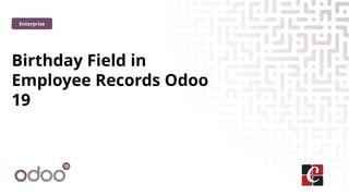 Birthday Field in
Employee Records Odoo
19
Enterprise
 