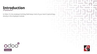 Introduction
In Odoo 19, the employee birthday field keeps track of your team's special days
directly in the employee modu...