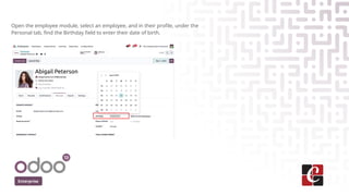 Enterprise
Open the employee module, select an employee, and in their profile, under the
Personal tab, find the Birthday f...