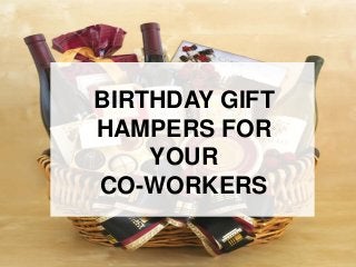 BIRTHDAY GIFT
HAMPERS FOR
YOUR
CO-WORKERS
 