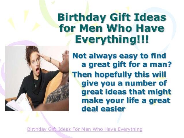 Birthday Gift Ideas For Men Who Have Everything