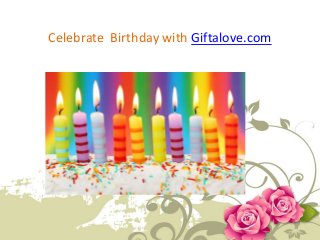 Celebrate Birthday with Giftalove.com
 