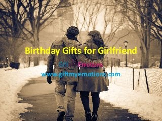 Birthday Gifts for Girlfriend
www.giftmyemotions.com
 
