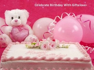 Celebrate Birthday With Giftalove 
 