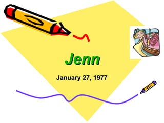 Jenn January 27, 1977 