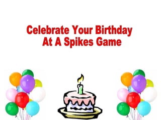 Celebrate Your Birthday At A Spikes Game 