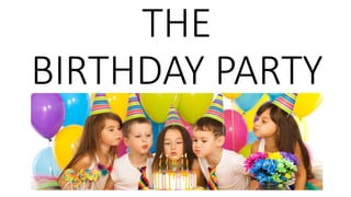 THE
BIRTHDAY PARTY
 
