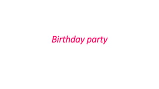 Birthday party
 