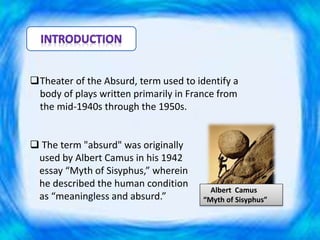 Theater of the Absurd, term used to identify a
body of plays written primarily in France from
the mid-1940s through the 1...