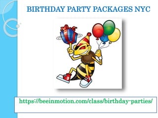 BIRTHDAY PARTY PACKAGES NYC
https://beeinmotion.com/class/birthday-parties/
 