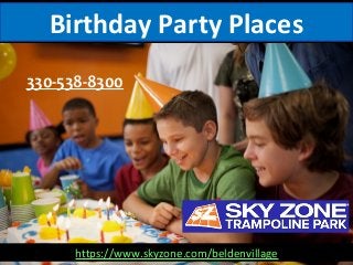 Birthday Party Places
330-538-8300
https://www.skyzone.com/beldenvillage
 