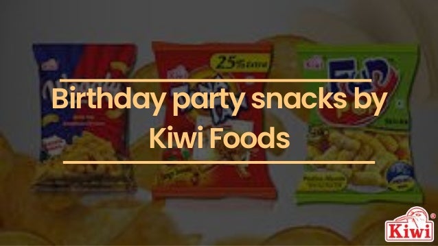 Birthday party snacks by
Kiwi Foods
 