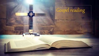 Gospel reading
 
