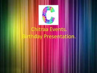Chitraa Events.
Birthday Presentation.
 