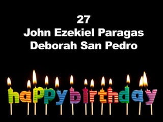 27
John Ezekiel Paragas
 Deborah San Pedro
 