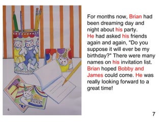 For months now,  Brian  had been dreaming day and night about  his  party.  He  had asked  his  friends again and again, &...