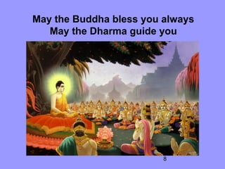 8
May the Buddha bless you always
May the Dharma guide you