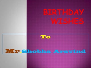 Birthday Wishes  To Mr.ShobhaAravind 