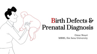 Birth Defects &
Prenatal Diagnosis
Omar Nouri
MBBS, Ibn Sena University
 