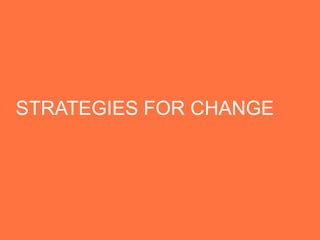 STRATEGIES FOR CHANGE