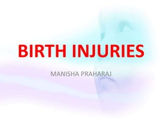 BIRTH INJURIES
MANISHA PRAHARAJ
 