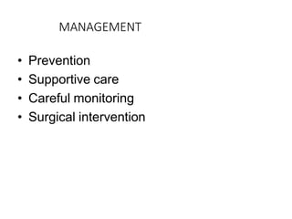 MANAGEMENT
• Prevention
• Supportive care
• Careful monitoring
• Surgical intervention
 