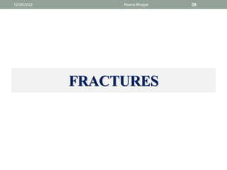 FRACTURES
12/26/2022 Reena Bhagat 39
 