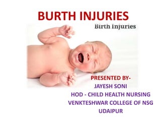 BURTH INJURIES
PRESENTED BY-
JAYESH SONI
HOD - CHILD HEALTH NURSING
VENKTESHWAR COLLEGE OF NSG
UDAIPUR
 