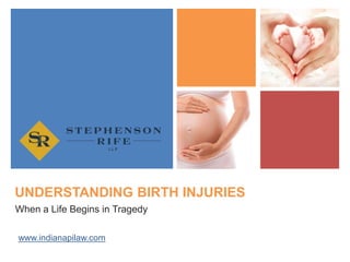 +
UNDERSTANDING BIRTH INJURIES
When a Life Begins in Tragedy
www.indianapilaw.com
 