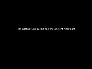 The Birth of Civilization and the Ancient Near East 