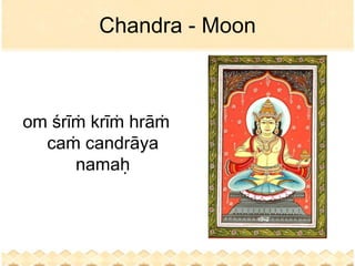 Chandra - Moon



om śrīṁ krīṁ hrāṁ
  caṁ candrāya
      namaḥ
 