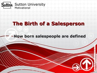 The Birth of a Salesperson How born salespeople are defined 