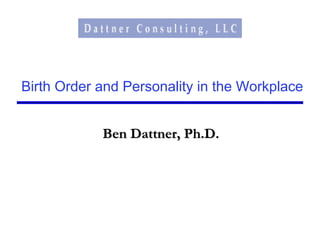 Birth Order and Personality in the Workplace


            Ben Dattner, Ph.D.
 