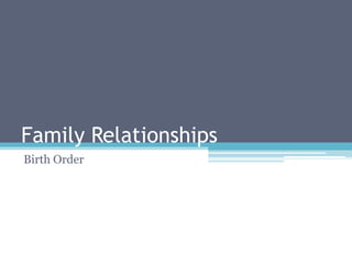Family Relationships
Birth Order
 