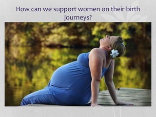 Birth-supporting women on the journey of birth.