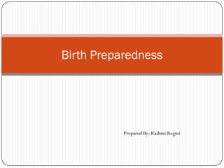 Birth Preparedness
Prepared By: Rashmi Regmi
 