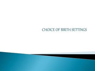 CHOICE OF BIRTH SETTINGS
 