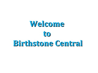 Welcome
to
Birthstone Central

 