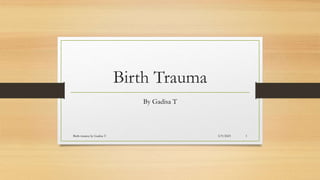 Birth Trauma
By Gadisa T
5/9/2023
Birth trauma by Gadisa T 1
 