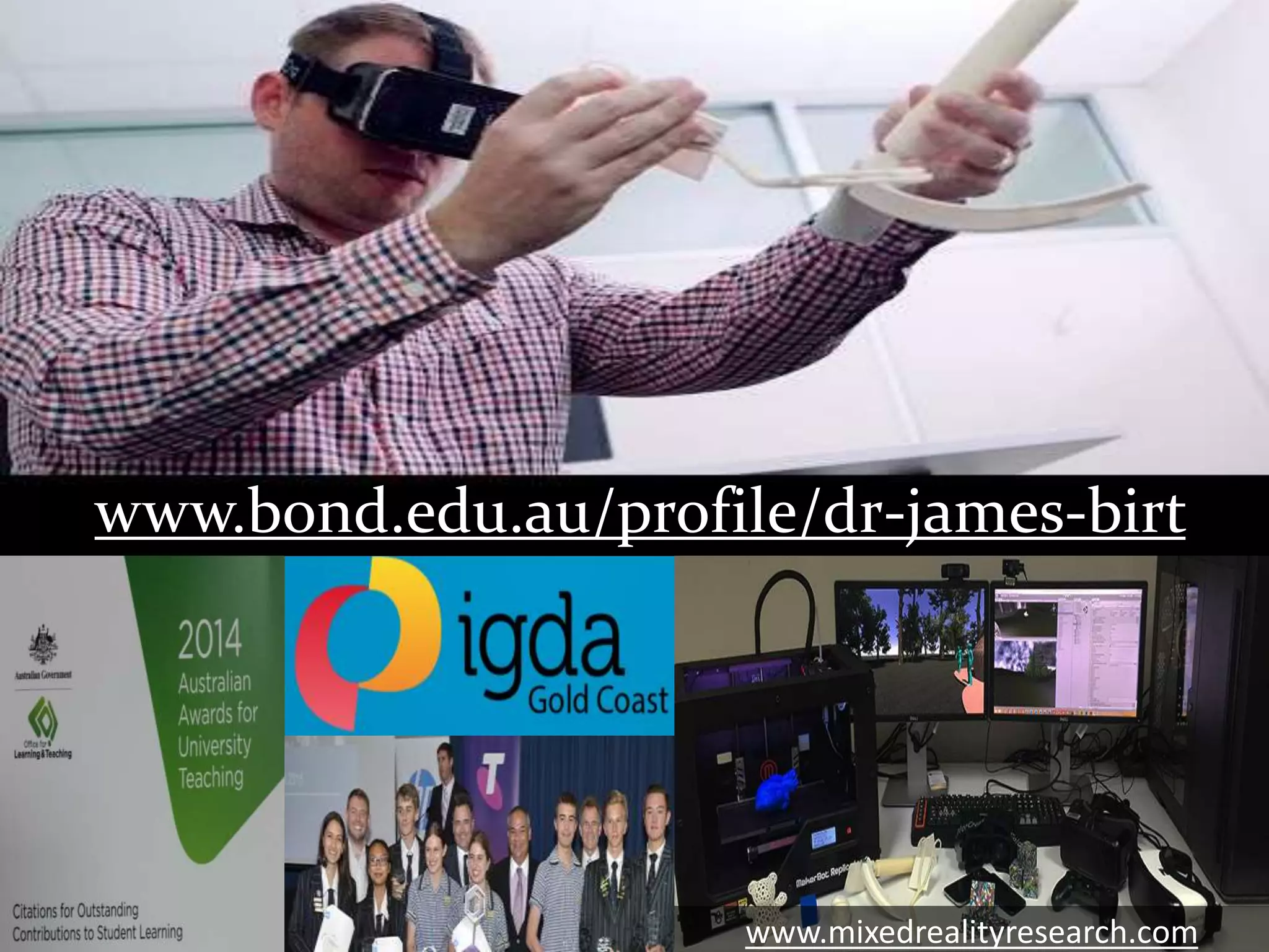 2
www.bond.edu.au/profile/dr-james-birt
www.mixedrealityresearch.com
 
