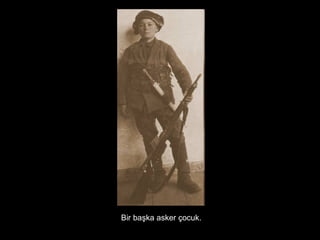 Bir başka asker çocuk.
 