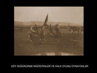 KÖY DÜĞÜNÜNDE MÜZİSYENLER VE HALK OYUNU OYNAYANLAR
 